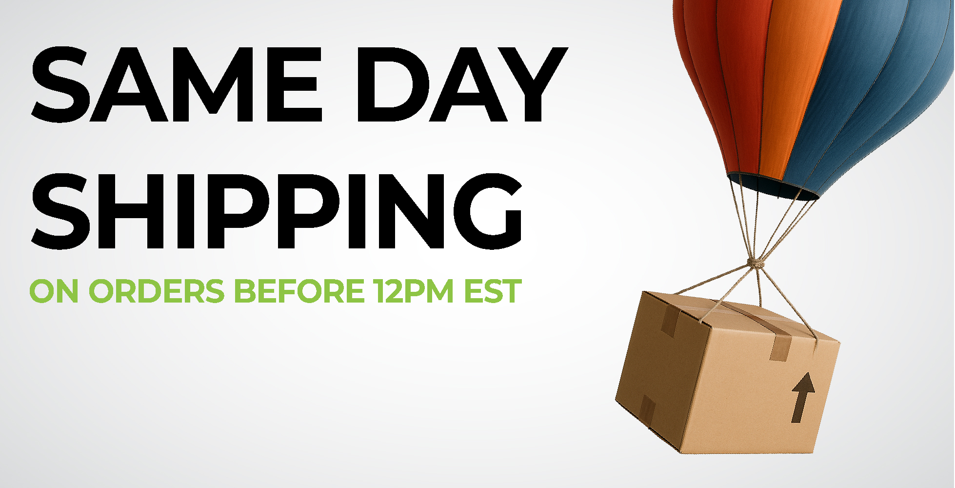SAME DAY SHIPPING ON ORDERS BEFORE 12PM EST